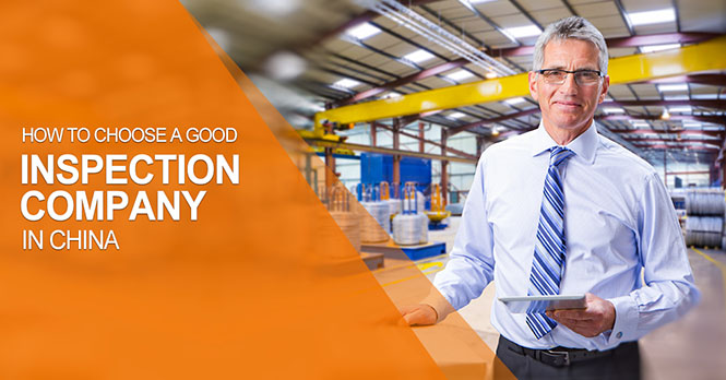 How to Choose A Good Inspection Company in China